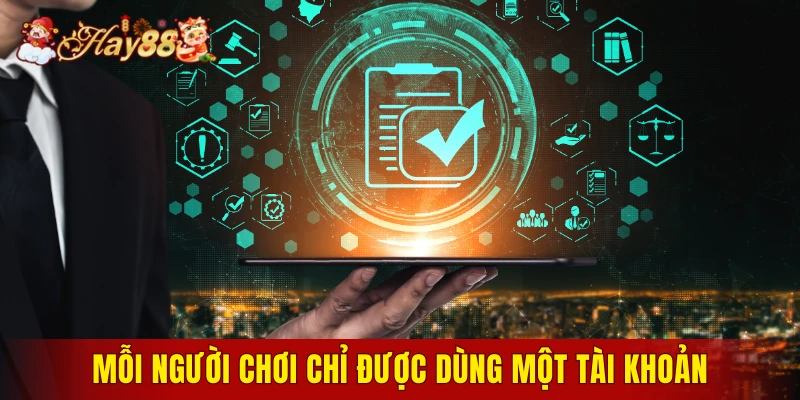 Mỗi người chơi chỉ được dùng một tài khoản duy nhất trên hệ thống