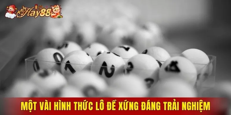 Một vài hình thức lô đề xứng đáng trải nghiệm